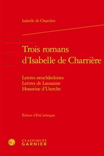 Trois romans d'Isabelle de Charrière : lettres neuchateloises - lettres de Lausanne - Honorine d'Userche