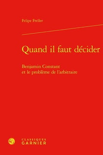 Quand il faut décider : Benjamin Constant et le problème de l'arbitraire