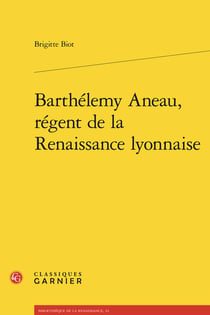 Barthélemy Aneau, régent de la Renaissance lyonnaise