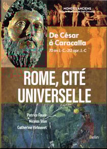 Rome, cité universelle : de César à Caracalla (70 av. J.-C. - 212 apr. J.-C.)