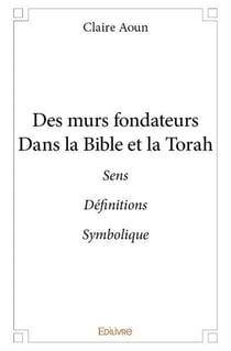 Des murs fondateurs dans la bible et la torah - sens definitions symbolique