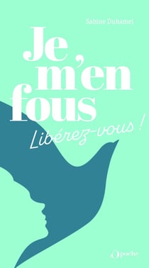 Je m'en fous : Libérez- vous !