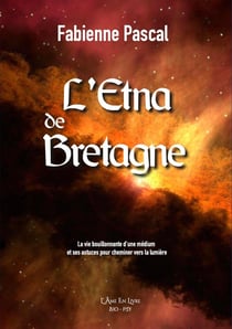 L'Etna de Bretagne : La vie bouillonnante d'une médium et ses astuces pour cheminer vers la lumière