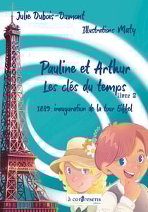 Pauline et Arthur, les clés du temps Tome 2 : 1889 : inauguration de la tour Eiffel