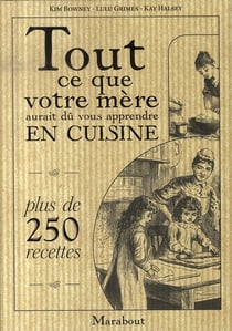 Tout ce que votre mère aurait dû vous apprendre en cuisine