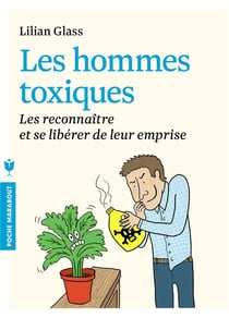 Les hommes toxiques - les reconnaître et se libérer de leur emprise