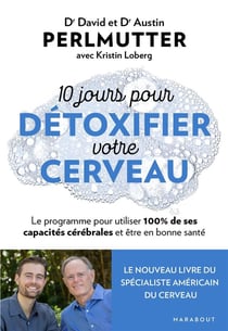 10 jours pour détoxifier votre cerveau - le programme pour utiliser 100% de ses capacités cérébrales et être en bonne santé