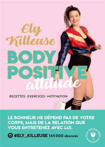 Body positive attitude : recettes, exercices, motivations
