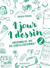1 jour 1 dessin Tome 2 : Déconnecte-toi du stress quotidien !