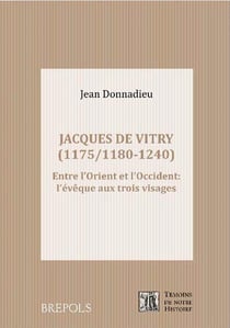 Jacques de Vitry (1175/1180-1240) - entre l'Orient et l'Occident : l'évêque aux trois visages