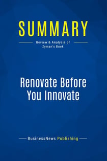 Summary: Renovate Before You Innovate : Review and Analysis of Zyman's Book