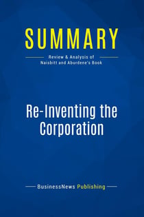 Summary: Re-Inventing the Corporation : Review and Analysis of Naisbitt and Aburdene's Book