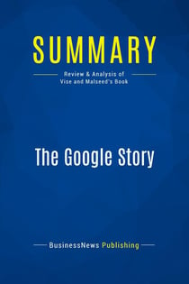 Summary: The Google Story : Review and Analysis of Vise and Malseed's Book