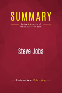 Summary: Steve Jobs : Review and Analysis of Walter Isaacson's Book