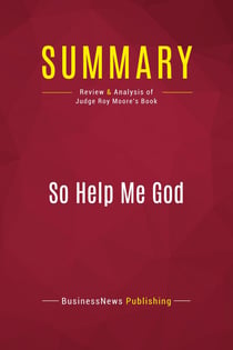 Summary: So Help Me God : Review and Analysis of Judge Roy Moore's Book
