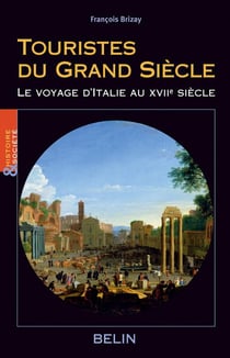 Touristes du Grand Siècle : Le voyage d'Italie au XVIIe siècle