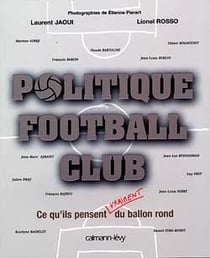Politique football club - ce qu'ils pensent (vraiment) du ballon rond