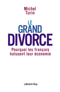 Le Grand Divorce : Pourquoi les français haïssent leur économie