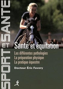 Sante et equitation - les differentes pathologies, la preparation physique, la pratique equestre
