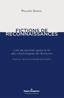 Fictions de reconnaissances. L'art de raconter après la fin des mythologies de l'écriture : L'art de raconter après la fin des « mythologies de l'écriture » Essai oeuvre Daniele Del Giudice