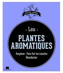 Les plantes aromatiques - aseptiser, faire fuir les insectes, désodoriser