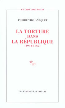 La torture dans la republique essai d'histoire et de politique contemporaines, 1954-1962