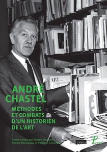 André Chastel, méthode et combats d'un historien de l'art