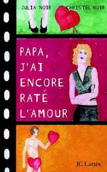Papa, j'ai encore raté l'amour