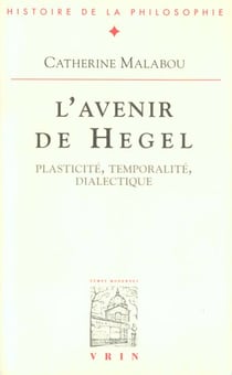 L'avenir de Hegel : Plasticité, temporalité, dialectique