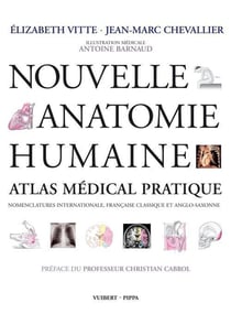 Nouvelle anatomie humaine - atlas médical pratique - nomenclatures internationale, française classique et anglo-saxonne