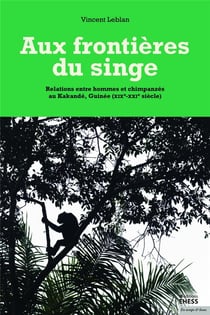 Aux frontières du singe - relations entre hommes et chimpanzés au Kakandé, Guinée (XIXe-XXIe siècle)