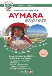 Aymara express : Pour voyager en Bolivie, au Pérou et au Chili (2e édition)
