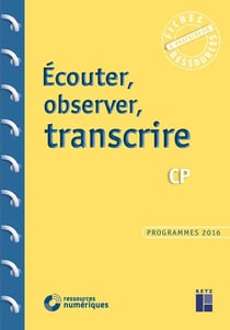 Écouter, observer, transcrire - CP - programmes 2016