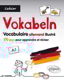 Allemand. Vokabeln. Cahier de vocabulaire illustré. 170 jeux pour apprendre et réviser le vocabulaire de base allemand. [A1].