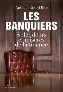 Les banquiers - splendeurs et misères de la finance