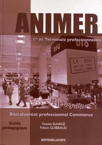 Animer 1re et terminale professionnelles - baccalauréat professionnel commerce - livre du professeur