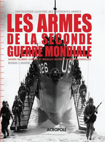 Les armes de la seconde guerre mondiale - encyclopédie illustrée des différentes armées