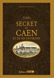 Guide secret du Caen et de ses environs