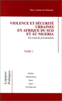 Violence et sécurité urbaines en Afrique du sud et au Nigéria Tome 1