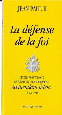 La défense de la foi - Ad tuendam fidem : Lettre apostolique en forme de Motu proprio du 18 mai 1998