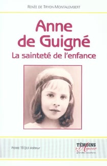 Anne de Guigné - La sainteté de l'enfance