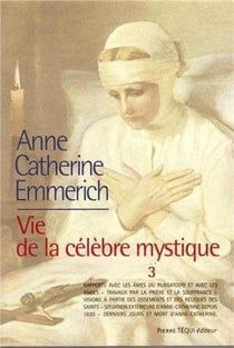 La vie d'Anne-Catherine Emmerich - vie de la célèbre mystique Tome 3