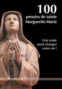 100 pensées de sainte Marguerite-Marie - une seule peut changer votre vie !