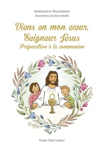 Viens en mon coeur, seigneur Jésus : préparation à la communion
