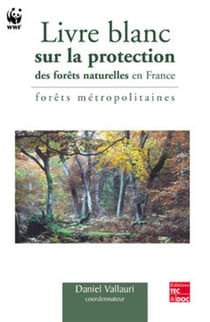 Livre blanc sur la protection des forêts naturelles en France : forêts métropolitaines : forêts métropolitaines