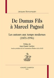 De dumas fils à marcel pagnol - les auteurs aux temps modernes (1871-1996)