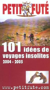 101 IDEES DE VOYAGES INSOLITES (édition 2004/2005)