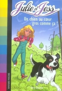 Julie et Jess Tome 2 : un chien au coeur gros comme ça !