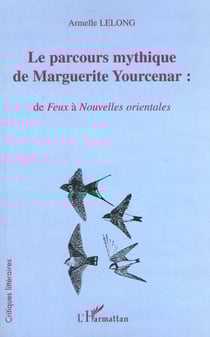 Le parcours mythique de Marguerite Yourcenar : de Feux à Nouvelles orientales