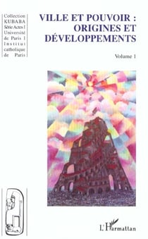 VILLE ET POUVOIR : ORIGINES ET DÉVELOPPEMENT : Volume 1